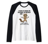 Old Racoon I Hate IT When I'm Talking to Myself Sarcastic Manche Raglan