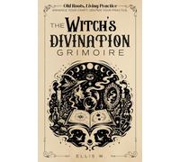 Old Roots, Living Practice | The Witch’s Divination Grimoire: A Practical Witchcraft Workbook for Tarot, Oracle Cards, Runes, Pendulums, Scrying, ... Dream Interpretation & Psychic Development
