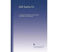 Old Santa Fe: A magazine of history, archaeology, genealogy and biography