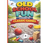 OLD SCHOOL FUN - A Guide To Classic Games: Teaching Kids the Lost Art of Classic Games