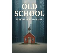 Old School: Lessons in Leadership