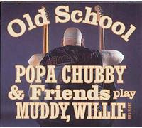 Old School - Popa Chubby And Friends Play Muddy, Willie,