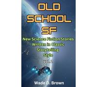 Old School SF: New Science Fiction Stories Written in Classic Storytelling Style, Vol. 2