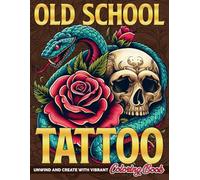 Old School Tattoo Coloring Book: Beautiful Classic Body Art Coloring Pages and Dragons, Skulls, Flowers, Nautical-Inspired Designs for Adults to Color & Relax