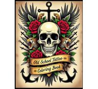 Old School Tattoo Coloring Book for Adults: 50 Vintage Traditional Tattoo Flash Designs with Skulls, Roses, Snakes, Anchors, and More