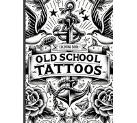 Old School Tattoos - Coloring Book: Timeless Designs for Your Creativity. Pin up, Animals, Birds, Skulls.