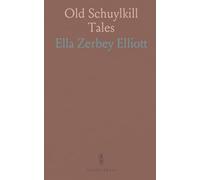 Old Schuylkill Tales: A History of Interesting Events, Traditions and Anecdotes of the Early Settlers of Schuylkill County, Pennsylvania