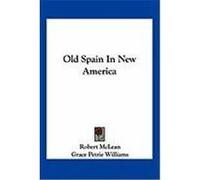 Old Spain in New America McLean, Robert, Williams, Grace Petrie (Auteur)