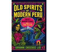 Old Spirits of Modern Peru: Twenty Modern Stories from a Living Folklore