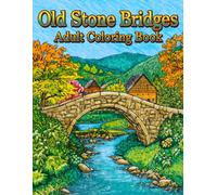 Old Stone Bridges Adult Coloring Book: 38 Scenic Architecture Pages with River Views, Historic Walkways and Nature Landscapes - Perfect for Fans of ... Relaxing Art and Realistic Outdoor Drawing