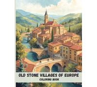 Old Stone Villages of Europe Coloring Book: Timeless Architecture, Cobblestone Streets, and Scenic Landscapes for Relaxation