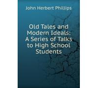 Old Tales and Modern Ideals: A Series of Talks to High School Students,