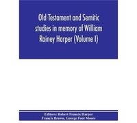 Old Testament and Semitic studies in memory of William Rainey Harper Volume I - Alpha Editions - Alpha Editions - Livre en Anglais Alpha EditionsAlpha Editions (Auteur)