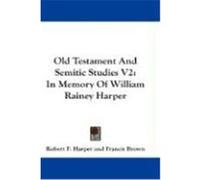 Old Testament and Semitic Studies V2: In Memory of William Rainey Harper