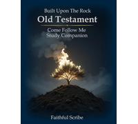 Old Testament: Built Upon the Rock: Come Follow Me Study Companion
