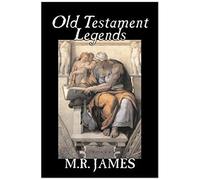 Old Testament Legends By M. R. James, Fiction, Classics, Horror