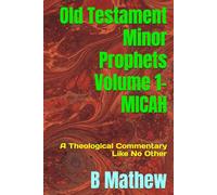 Old Testament Minor Prophets Volume 1- MICAH: A Commentary Like No Other