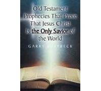 Old Testament Prophecies That Prove That Jesus Christ Is The Only Savior Of The World