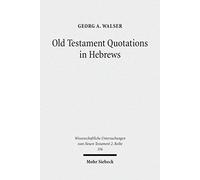 Old Testament Quotations In Hebrews: Studies In Their Textual And Contextual Background (Wissenschaftliche Untersuchungen Zum Neuen Testament 2.Reihe)