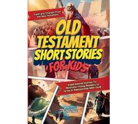 Old Testament Short Stories for Kids: Inspirational Stories of Faith and Triumph From the Old Testament To Motivate Young Readers to Grow in Relationship With God! (Inspirational Bible Stories)
