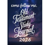 Old Testament Study Journal: A Come Follow Me Supplemental Diary With Weekly Dates and Prompts For Strengthening Testimonies