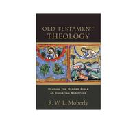 Old Testament Theology - Reading The Hebrew Bible As Christian Scripture