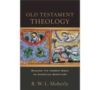 Old Testament Theology Reading the Hebrew Bible as Christian Scripture by R. W. L. Moberly Inconnu (Auteur)