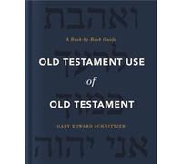 Old Testament Use of Old Testament: A Book-by-Book Guide