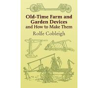 Old-time Farm And Garden Devices And How to Make Them