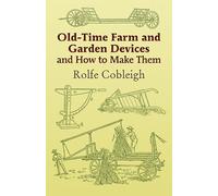 Old-time Farm And Garden Devices And How to Make Them