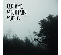 OLD-TIME MOUNTAIN MUSIC & OTHER SONGS