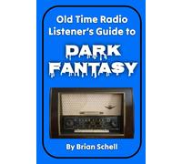 Old-Time Radio Listener's Guide To Dark Fantasy