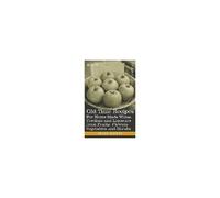 Old Time Recipes For Home Made Wines, Cordials And Liqueurs From Fruits, Flowers, Vegetables And Shrubs