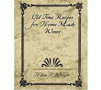 Old Time Recipes for Home Made Wines Helen S. Wright (Auteur)