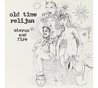 Old Time Relijun - Uterus & Fire [Import]