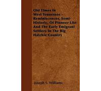 Old Times In West Tennessee - Reminiscences, Semi-Historic, Of Pioneer Life And The Early Emigrant Settlers In The Big Hatchie Country
