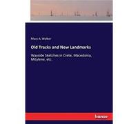 Old Tracks and New LandmarksWayside Sketches in Crete Macedonia Mitylene etc. - Mary A. Walker - BoD Third Party Titles - Livre en Anglais Mary A. WalkerMary A. Walker (Auteur)