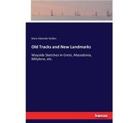 Old Tracks and New LandmarksWayside Sketches in Crete Macedonia Mitylene etc. - Mary Adelaide Walker - BoD Third Party Titles - Livre en Anglais Mary Adelaide WalkerMary Adelaide Walker (Auteur)