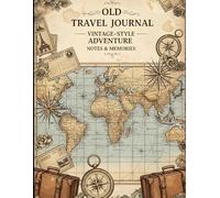 Old Travel Journal: Vintage-Style Adventure Notes & Memories