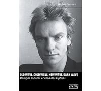 Old wave, cold wave, new wave, dark wave Déluges sonores et clips des Eighties - Jérôme Pintoux - Camion Blanc Eds - broché - Livre