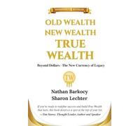 Old Wealth New Wealth True Wealth: Beyond Dollars The New Currency of Legacy