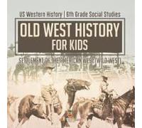 Old West History For Kids - Settlement Of The American West (Wild West) Us Western History 6th Grade Social Studies