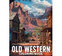 Old Western Coloring Book: Journey Through the Wild West Coloring Pages With Horses, Wagons, And Beautiful Landscape Illustrations for Adults Stress Relief & Relaxation