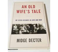 Old Wife's Tale, An: My Seven Decades in Love and War