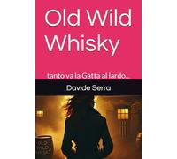 Old Wild Whisky: tanto va la Gatta al lardo...