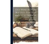 Old Wine In New Bottles. For Old And New Friends