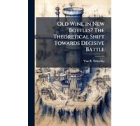 Old Wine in New Bottles? The Theoretical Shift Towards Decisive Battle