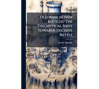 Old Wine in New Bottles? The Theoretical Shift Towards Decisive Battle