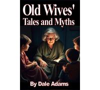 Old Wives' Tales And Myths: The Meaning, Origins And Truth