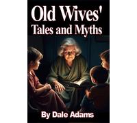 Old Wives' Tales and Myths: The Meaning, Origins and Truth